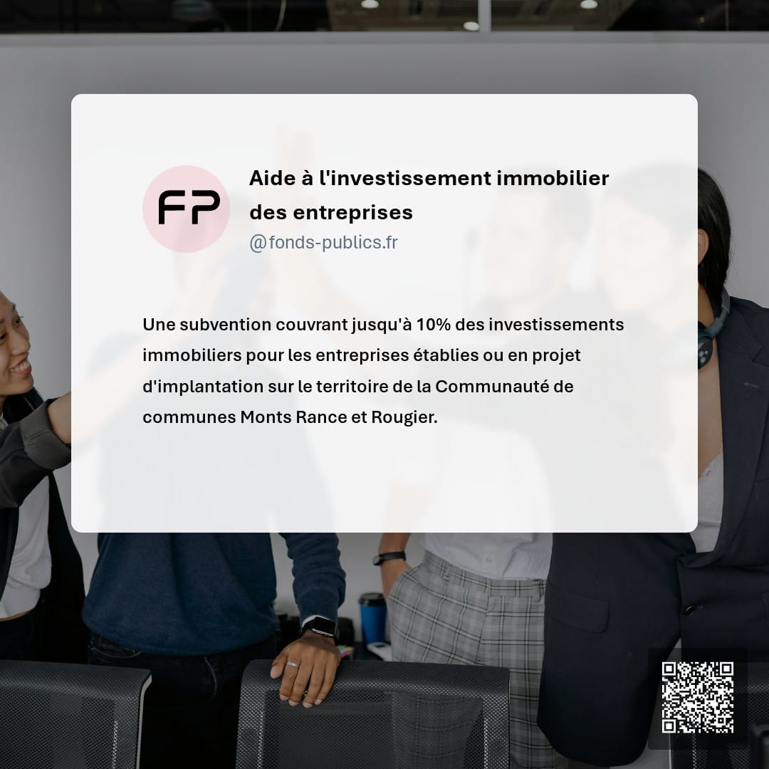Aide à l'investissement immobilier des entreprises : Une subvention couvrant jusqu'à 10% des investissements immobiliers pour les entreprises établies ou en projet d'implantation sur le territoire de la Communauté de communes Monts Rance et Rougier.