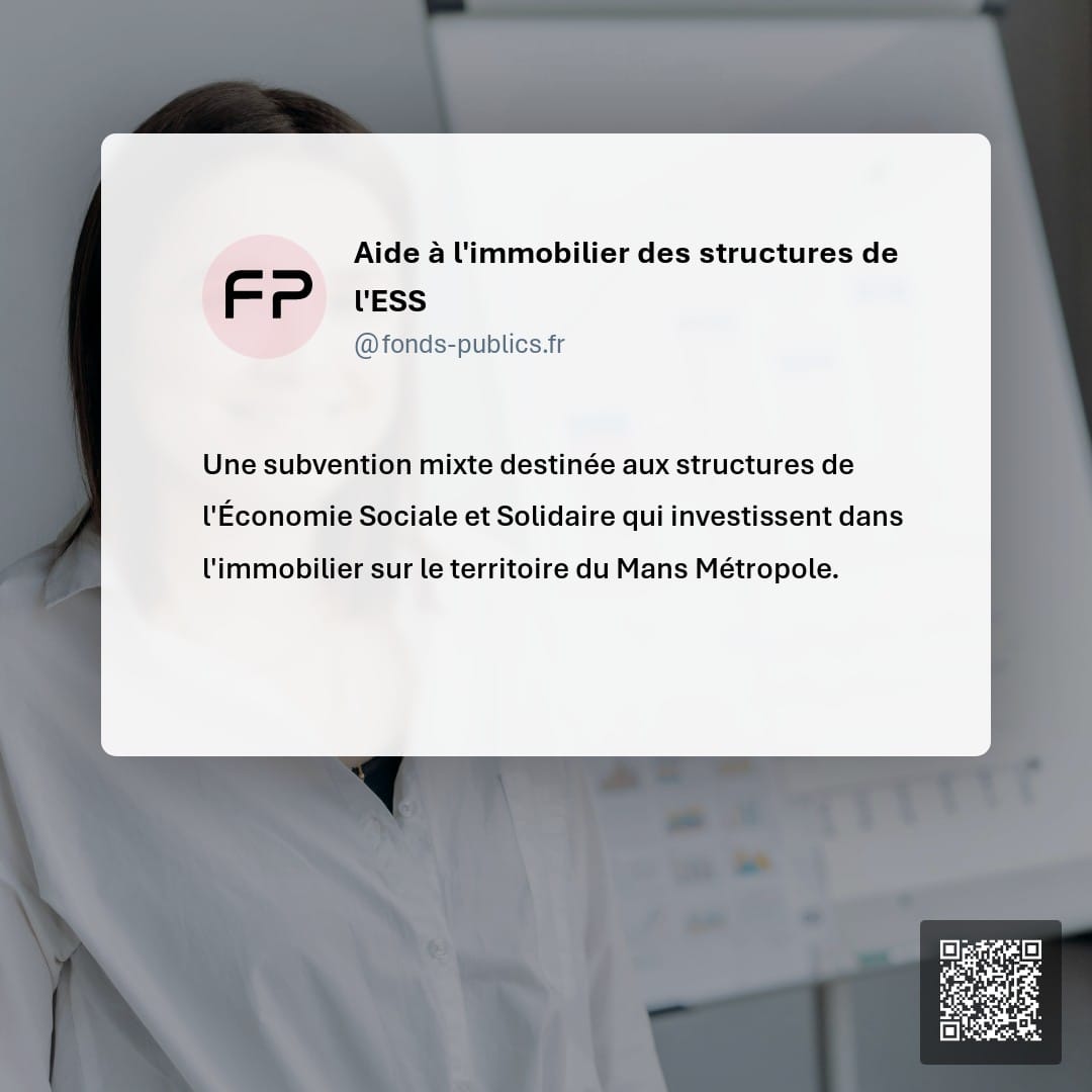 Aide à l'immobilier des structures de l'ESS : Une subvention mixte destinée aux structures de l'Économie Sociale et Solidaire qui investissent dans l'immobilier sur le territoire du Mans Métropole.