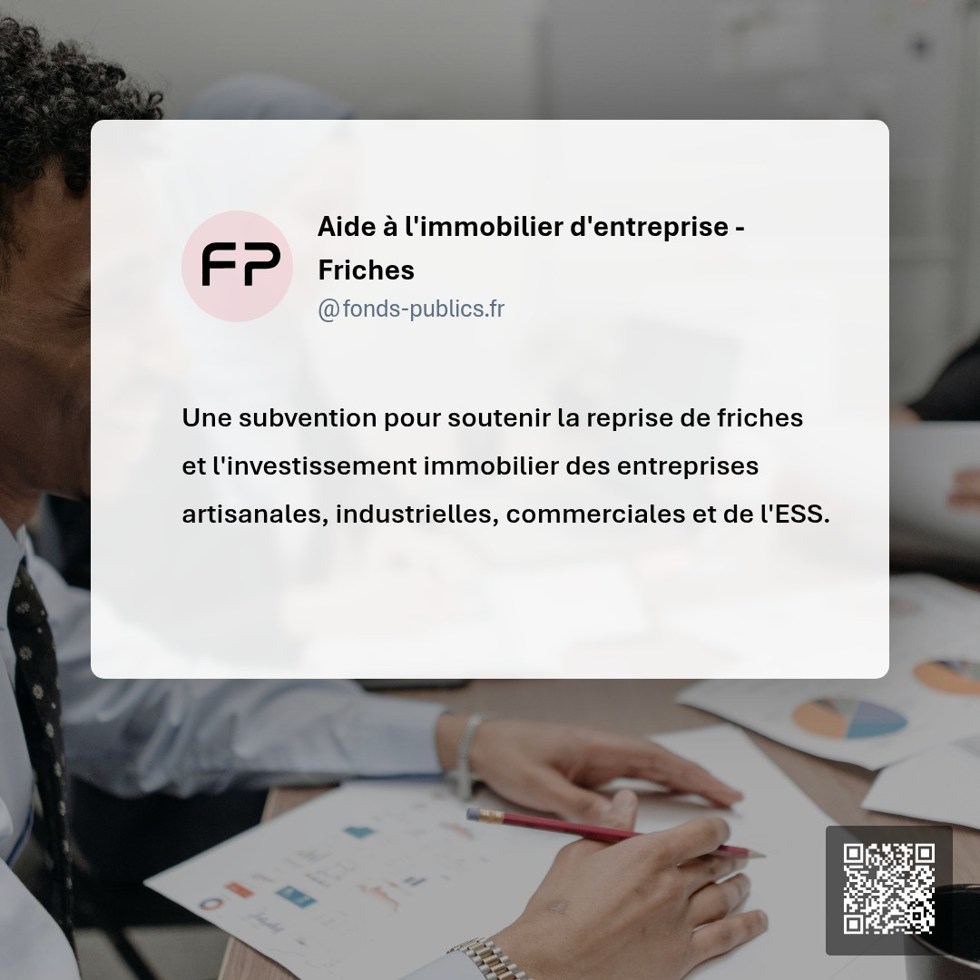 Aide à l'immobilier d'entreprise - Friches : Une subvention pour soutenir la reprise de friches et l'investissement immobilier des entreprises artisanales