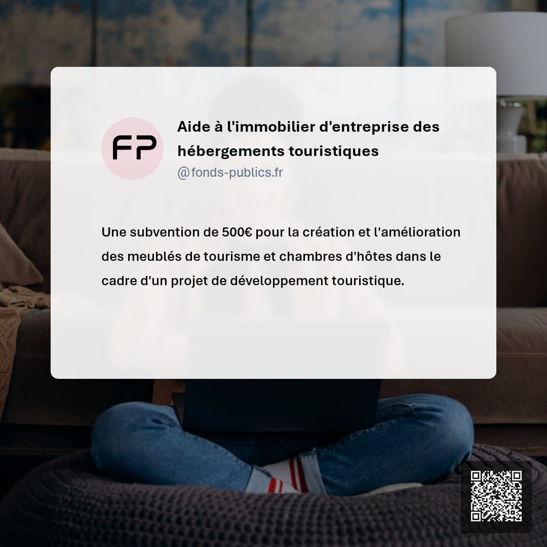 Aide à l'immobilier d'entreprise des hébergements touristiques : Une subvention de 500€ pour la création et l'amélioration des meublés de tourisme et chambres d'hôtes dans le cadre d'un projet de développement touristique.