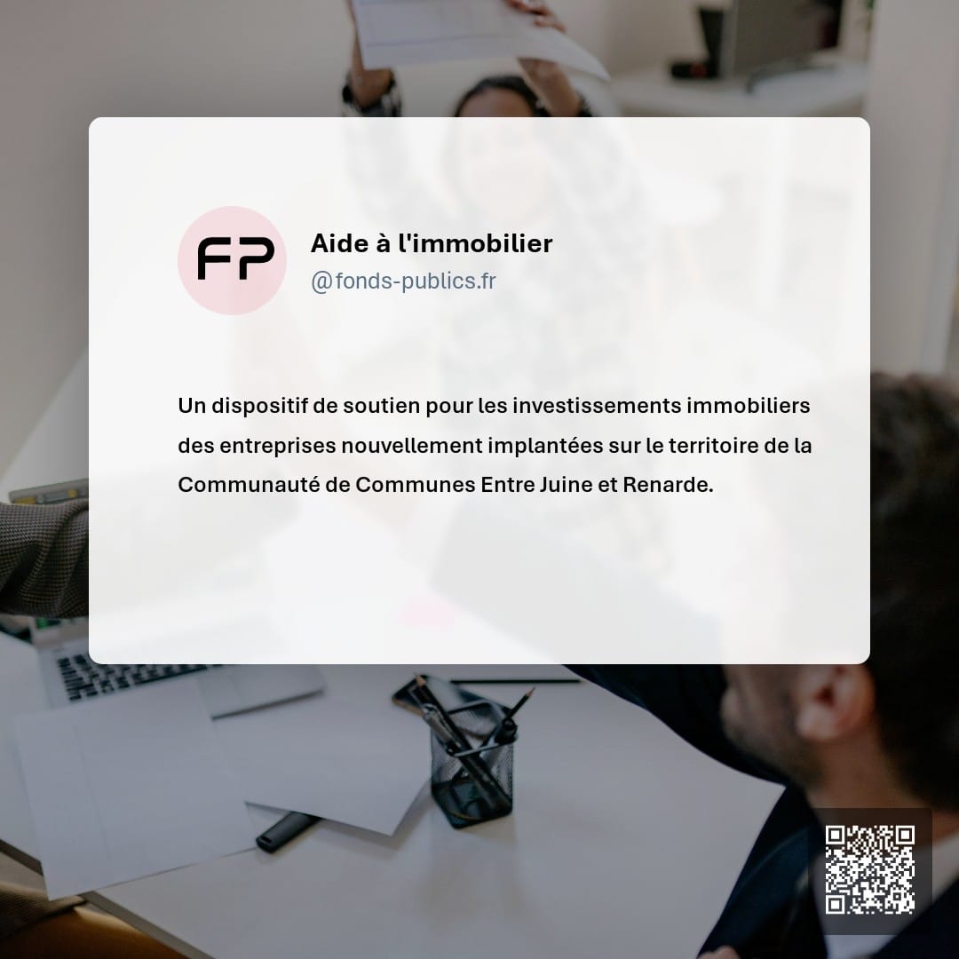 Aide à l'immobilier : Un dispositif de soutien pour les investissements immobiliers des entreprises nouvellement implantées sur le territoire de la Communauté de Communes Entre Juine et Renarde.