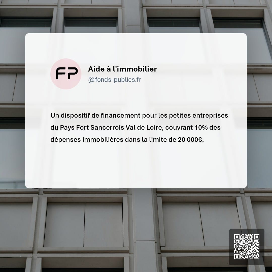 Aide à l'immobilier : Un dispositif de financement pour les petites entreprises du Pays Fort Sancerrois Val de Loire