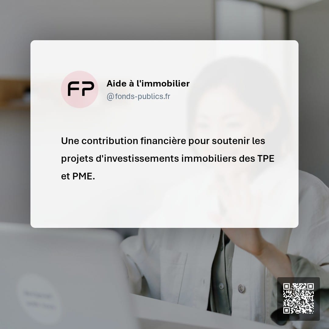 Aide à l'immobilier : Une contribution financière pour soutenir les projets d'investissements immobiliers des TPE et PME.
