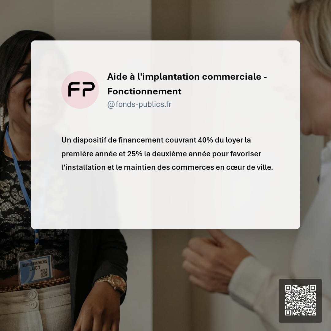 Aide à l'implantation commerciale - Fonctionnement : Un dispositif de financement couvrant 40% du loyer la première année et 25% la deuxième année pour favoriser l'installation et le maintien des commerces en cœur de ville.