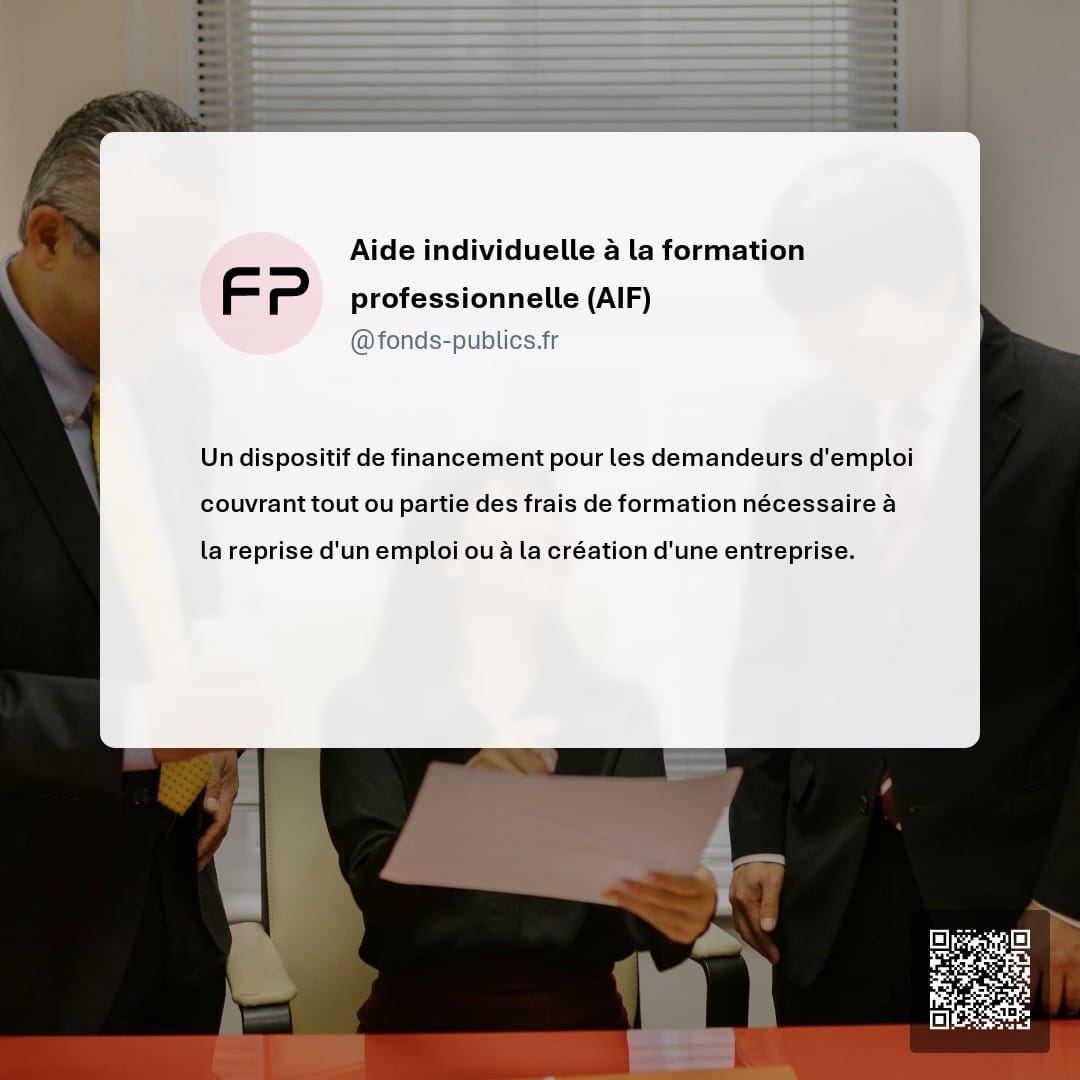 Aide individuelle à la formation professionnelle (AIF) : Un dispositif de financement pour les demandeurs d'emploi couvrant tout ou partie des frais de formation nécessaire à la reprise d'un emploi ou à la création d'une entreprise.