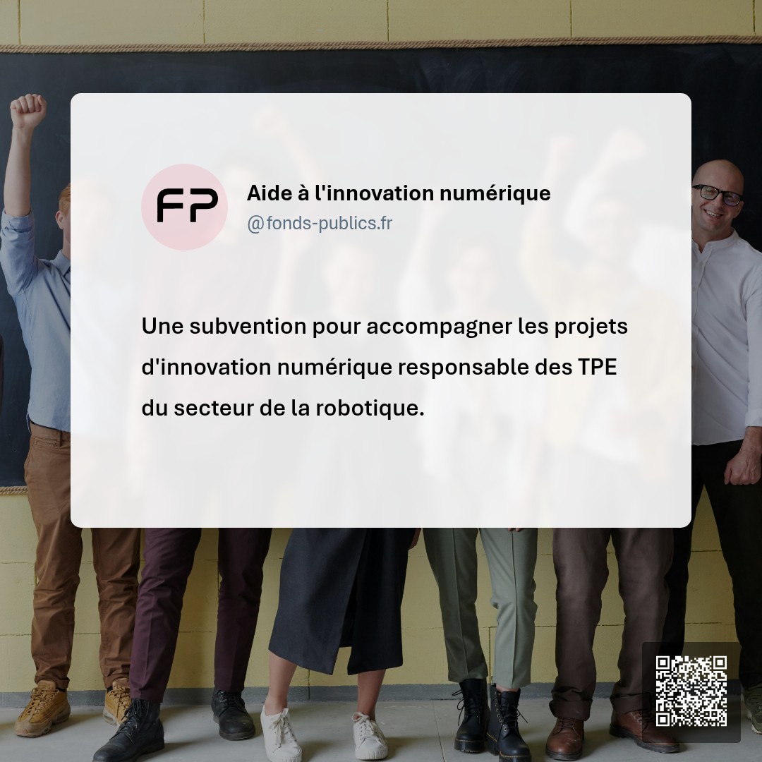 Aide à l'innovation numérique : Une subvention pour accompagner les projets d'innovation numérique responsable des TPE du secteur de la robotique.