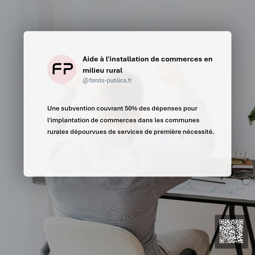 Aide à l'installation de commerces en milieu rural : Une subvention couvrant 50% des dépenses pour l'implantation de commerces dans les communes rurales dépourvues de services de première nécessité.