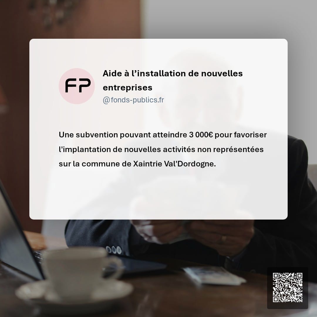 Aide à l’installation de nouvelles entreprises : Une subvention pouvant atteindre 3 000€ pour favoriser l'implantation de nouvelles activités non représentées sur la commune de Xaintrie Val'Dordogne.