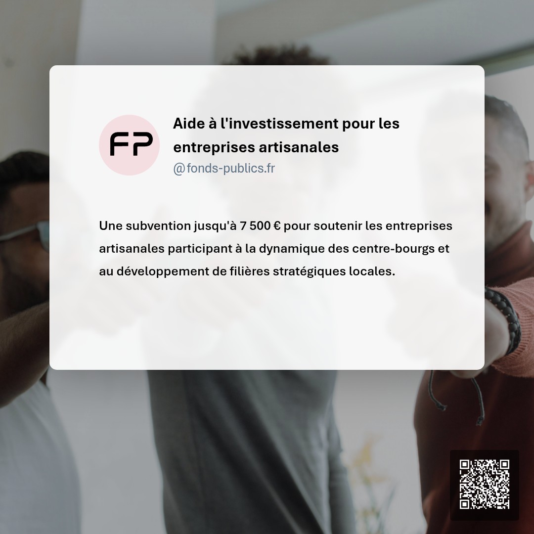 Aide à l'investissement pour les entreprises artisanales : Une subvention jusqu'à 7 500 € pour soutenir les entreprises artisanales participant à la dynamique des centre-bourgs et au développement de filières stratégiques locales.