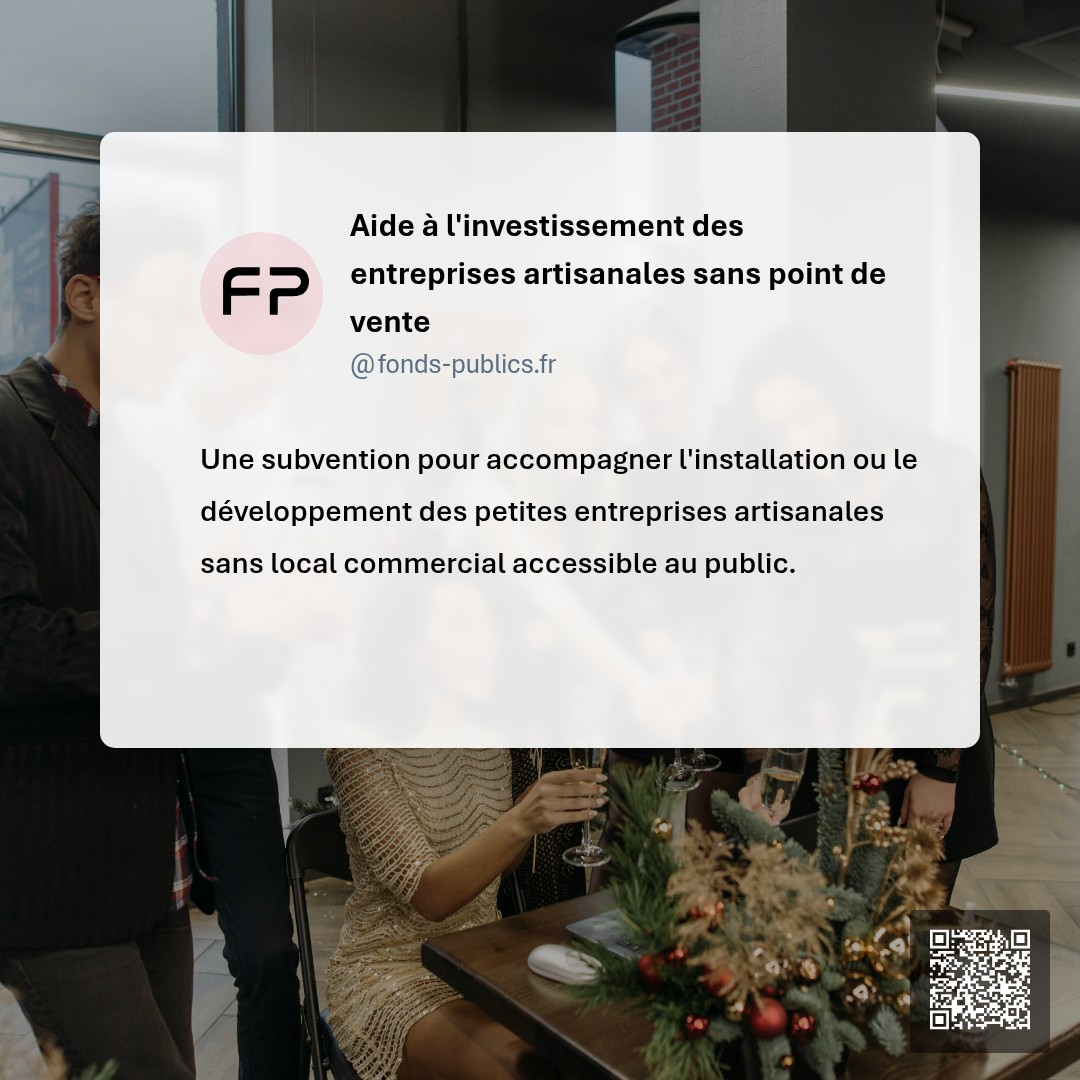 Aide à l'investissement des entreprises artisanales sans point de vente : Une subvention pour accompagner l'installation ou le développement des petites entreprises artisanales sans local commercial accessible au public.