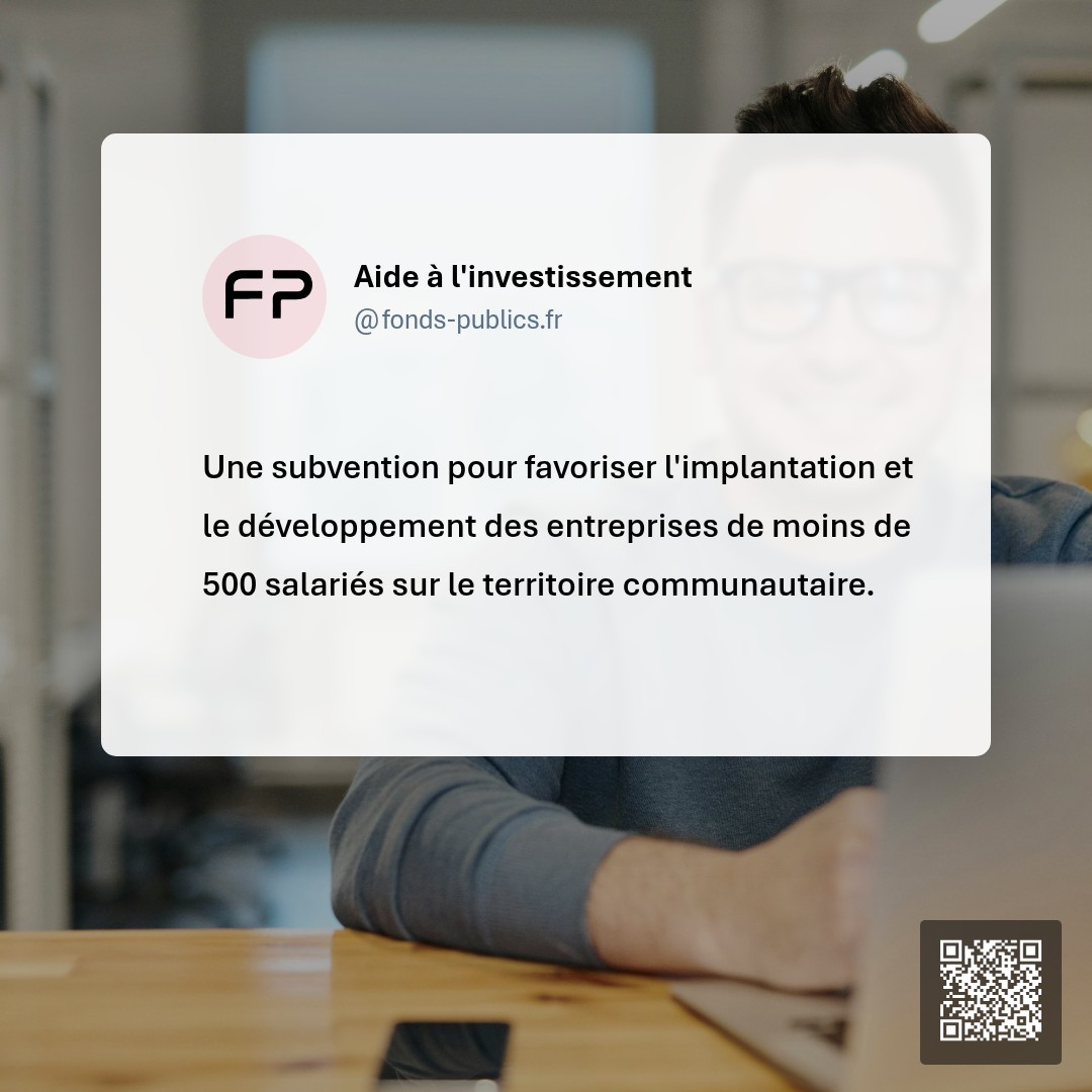 Aide à l'investissement : Une subvention pour favoriser l'implantation et le développement des entreprises de moins de 500 salariés sur le territoire communautaire.