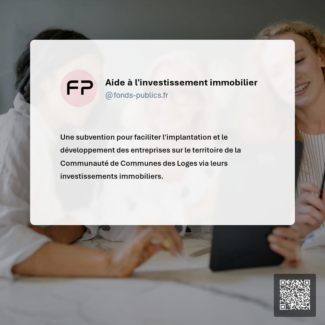Aide à l'investissement immobilier : Une subvention pour faciliter l'implantation et le développement des entreprises sur le territoire de la Communauté de Communes des Loges via leurs investissements immobiliers.