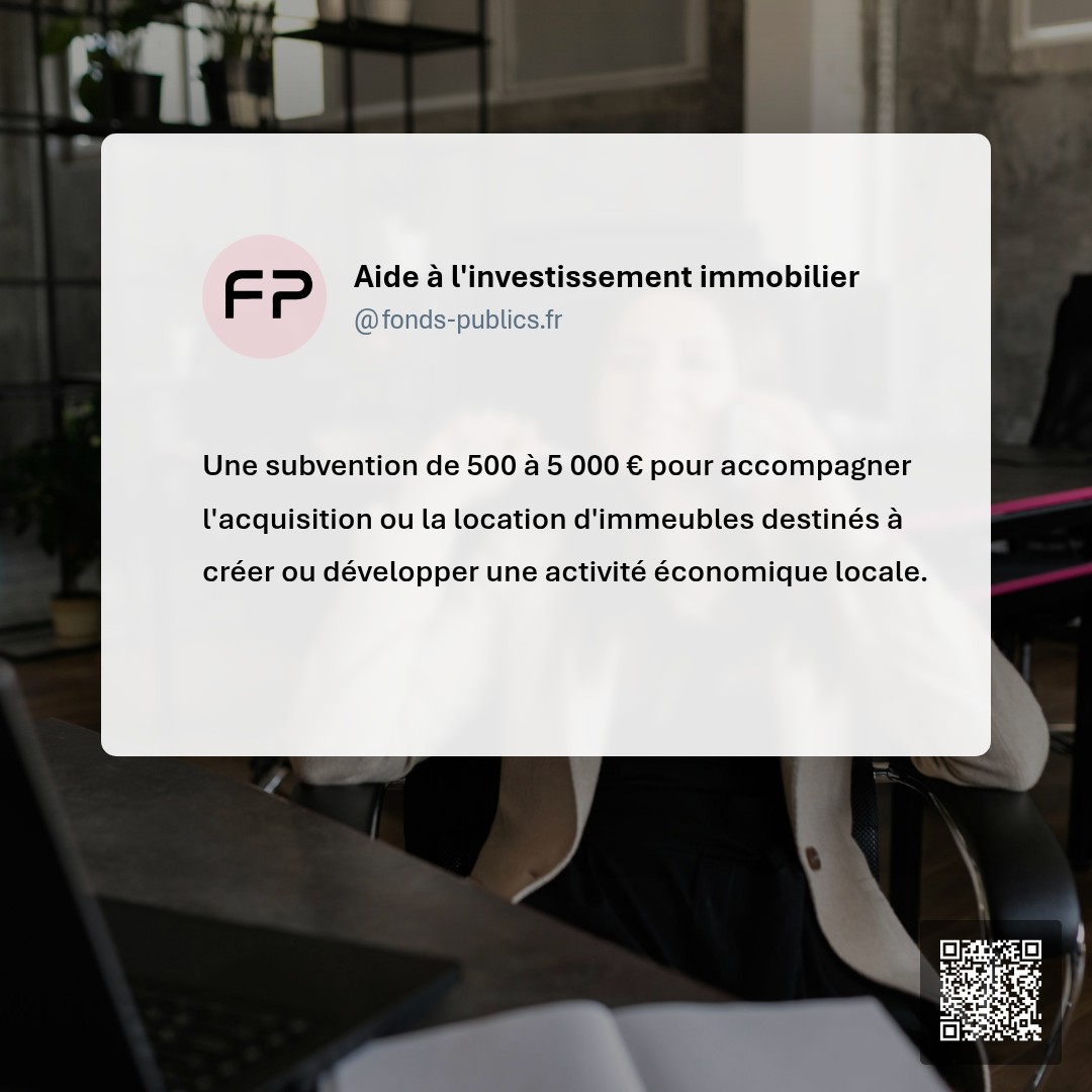Aide à l'investissement immobilier : Une subvention de 500 à 5 000 € pour accompagner l'acquisition ou la location d'immeubles destinés à créer ou développer une activité économique locale.