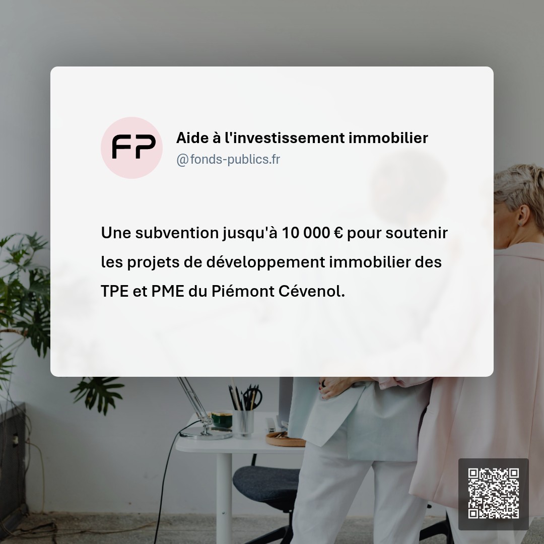 Aide à l'investissement immobilier : Une subvention jusqu'à 10 000 € pour soutenir les projets de développement immobilier des TPE et PME du Piémont Cévenol.