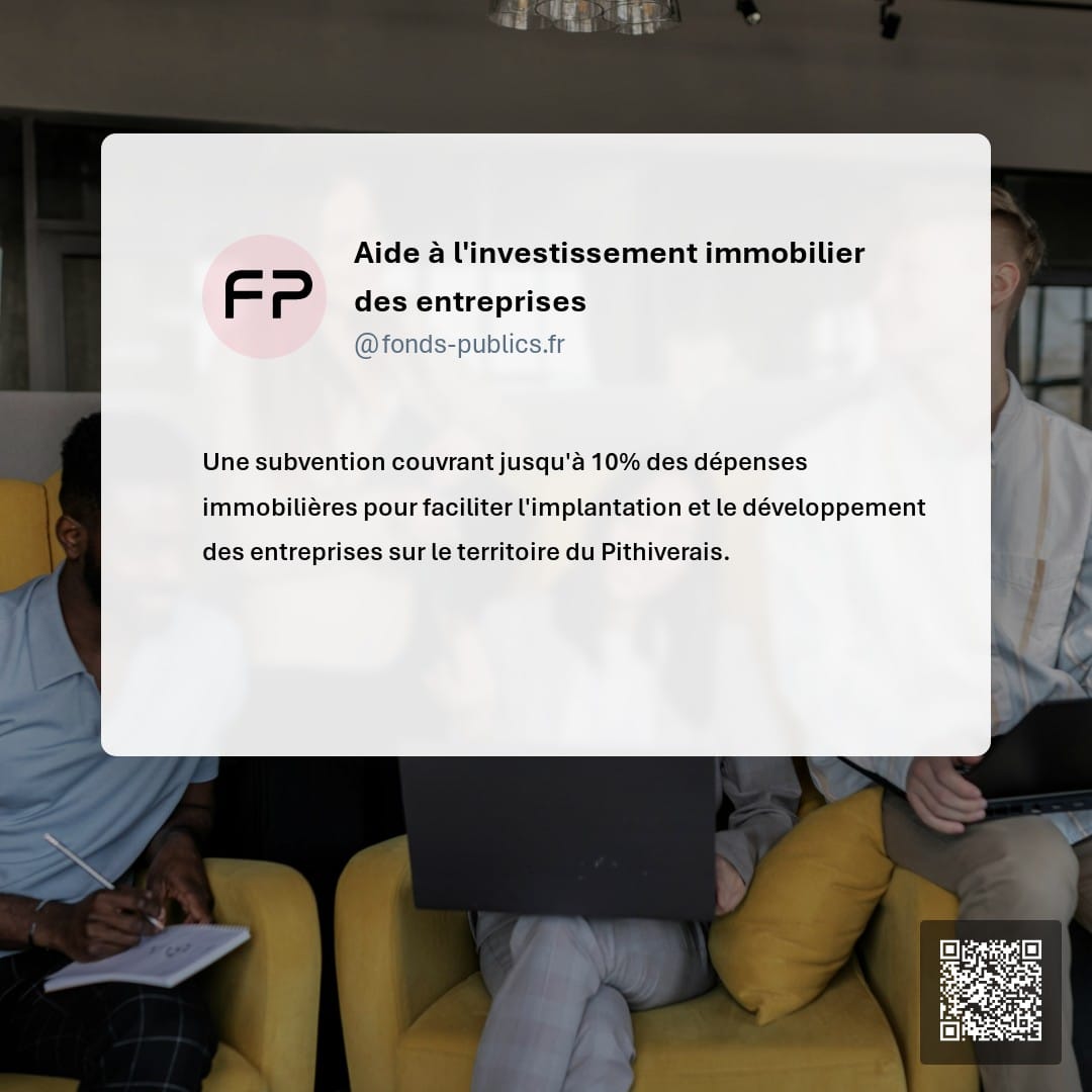 Aide à l'investissement immobilier des entreprises : Une subvention couvrant jusqu'à 10% des dépenses immobilières pour faciliter l'implantation et le développement des entreprises sur le territoire du Pithiverais.
