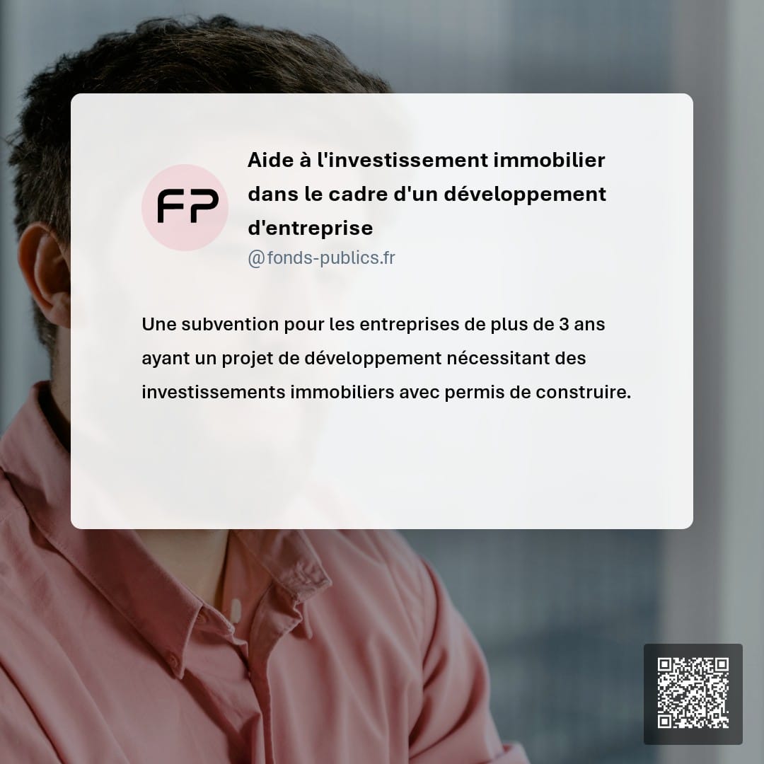 Aide à l'investissement immobilier dans le cadre d'un développement d'entreprise : Une subvention pour les entreprises de plus de 3 ans ayant un projet de développement nécessitant des investissements immobiliers avec permis de construire.