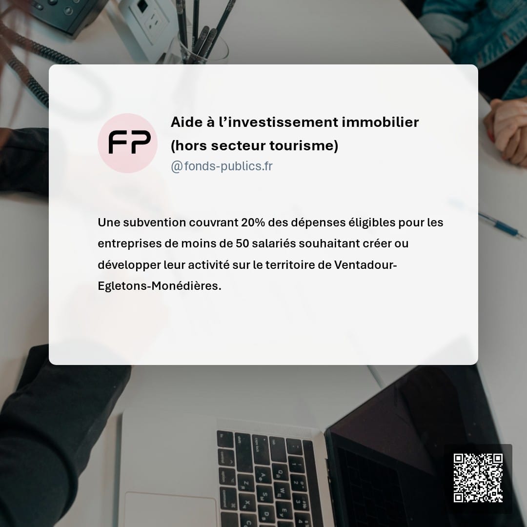 Aide à l’investissement immobilier (hors secteur tourisme) : Une subvention couvrant 20% des dépenses éligibles pour les entreprises de moins de 50 salariés souhaitant créer ou développer leur activité sur le territoire de Ventadour-Egletons-Monédières.