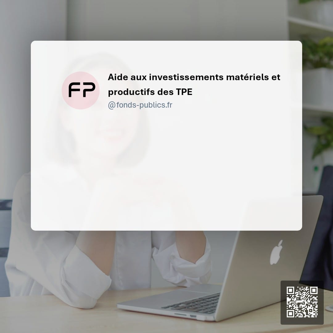 Aide aux investissements matériels et productifs des TPE : Une subvention pour accompagner les investissements matériels et productifs des entreprises artisanales et commerciales de moins de 10 salariés.