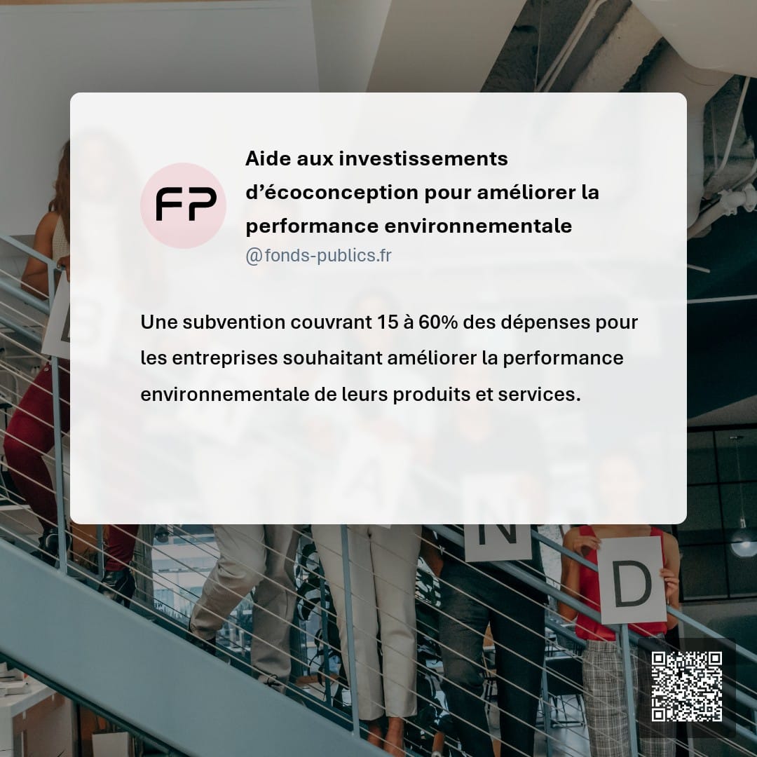 Aide aux investissements d’écoconception pour améliorer la performance environnementale : Une subvention couvrant 15 à 60% des dépenses pour les entreprises souhaitant améliorer la performance environnementale de leurs produits et services.