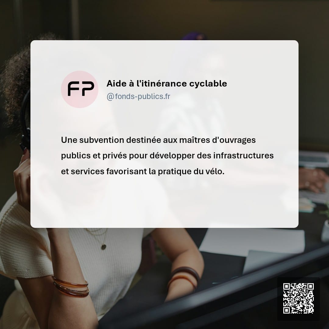 Aide à l'itinérance cyclable : Une subvention destinée aux maîtres d'ouvrages publics et privés pour développer des infrastructures et services favorisant la pratique du vélo.