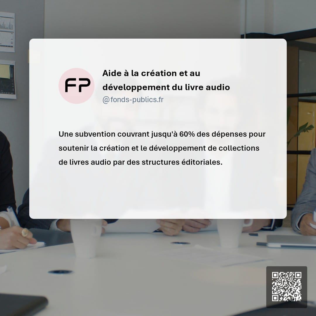 Aide à la création et au développement du livre audio : Une subvention couvrant jusqu'à 60% des dépenses pour soutenir la création et le développement de collections de livres audio par des structures éditoriales.