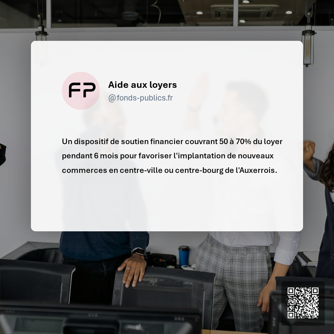 Aide aux loyers : Un dispositif de soutien financier couvrant 50 à 70% du loyer pendant 6 mois pour favoriser l'implantation de nouveaux commerces en centre-ville ou centre-bourg de l'Auxerrois.