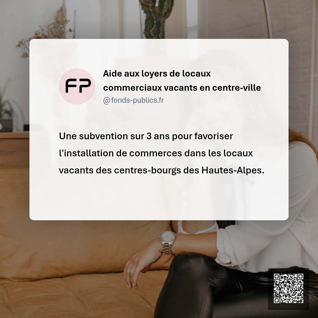 Aide aux loyers de locaux commerciaux vacants en centre-ville : Une subvention sur 3 ans pour favoriser l'installation de commerces dans les locaux vacants des centres-bourgs des Hautes-Alpes.