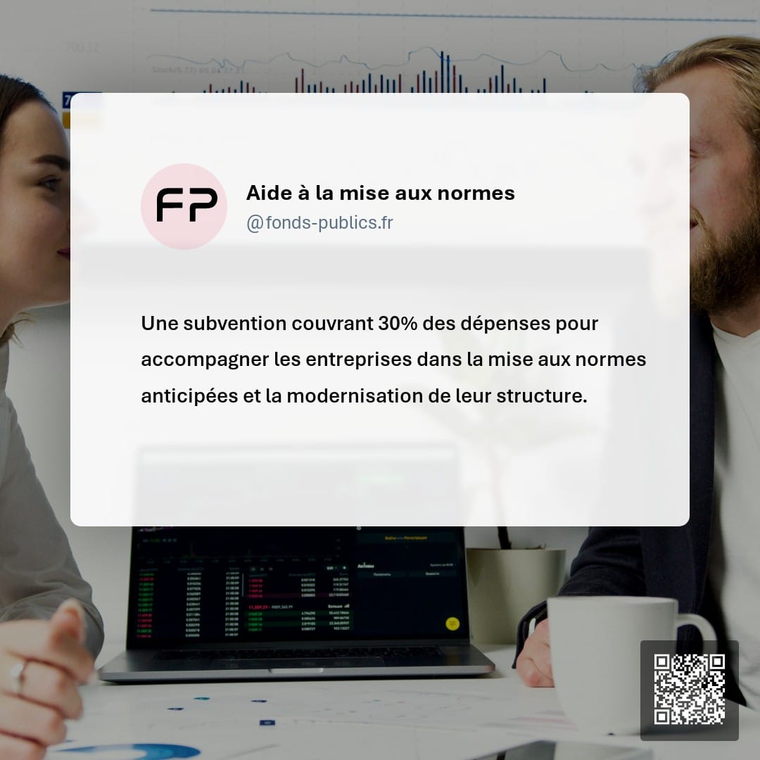Aide à la mise aux normes : Une subvention couvrant 30% des dépenses pour accompagner les entreprises dans la mise aux normes anticipées et la modernisation de leur structure.