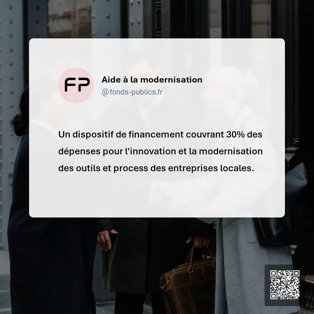 Aide à la modernisation : Un dispositif de financement couvrant 30% des dépenses pour l'innovation et la modernisation des outils et process des entreprises locales.