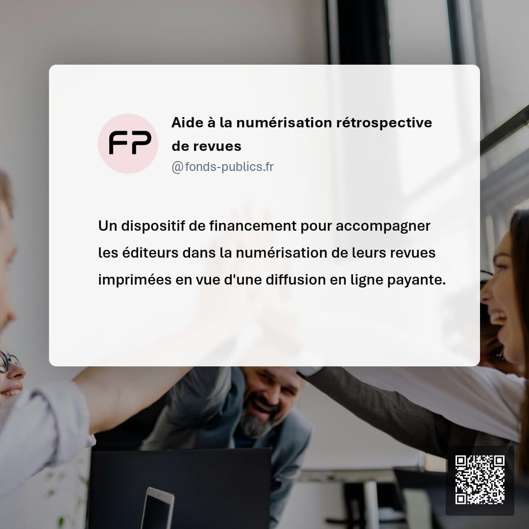 Aide à la numérisation rétrospective de revues : Un dispositif de financement pour accompagner les éditeurs dans la numérisation de leurs revues imprimées en vue d'une diffusion en ligne payante.
