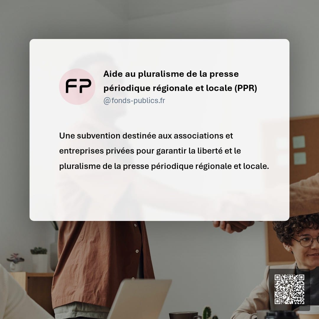 Aide au pluralisme de la presse périodique régionale et locale (PPR) : Une subvention destinée aux associations et entreprises privées pour garantir la liberté et le pluralisme de la presse périodique régionale et locale.