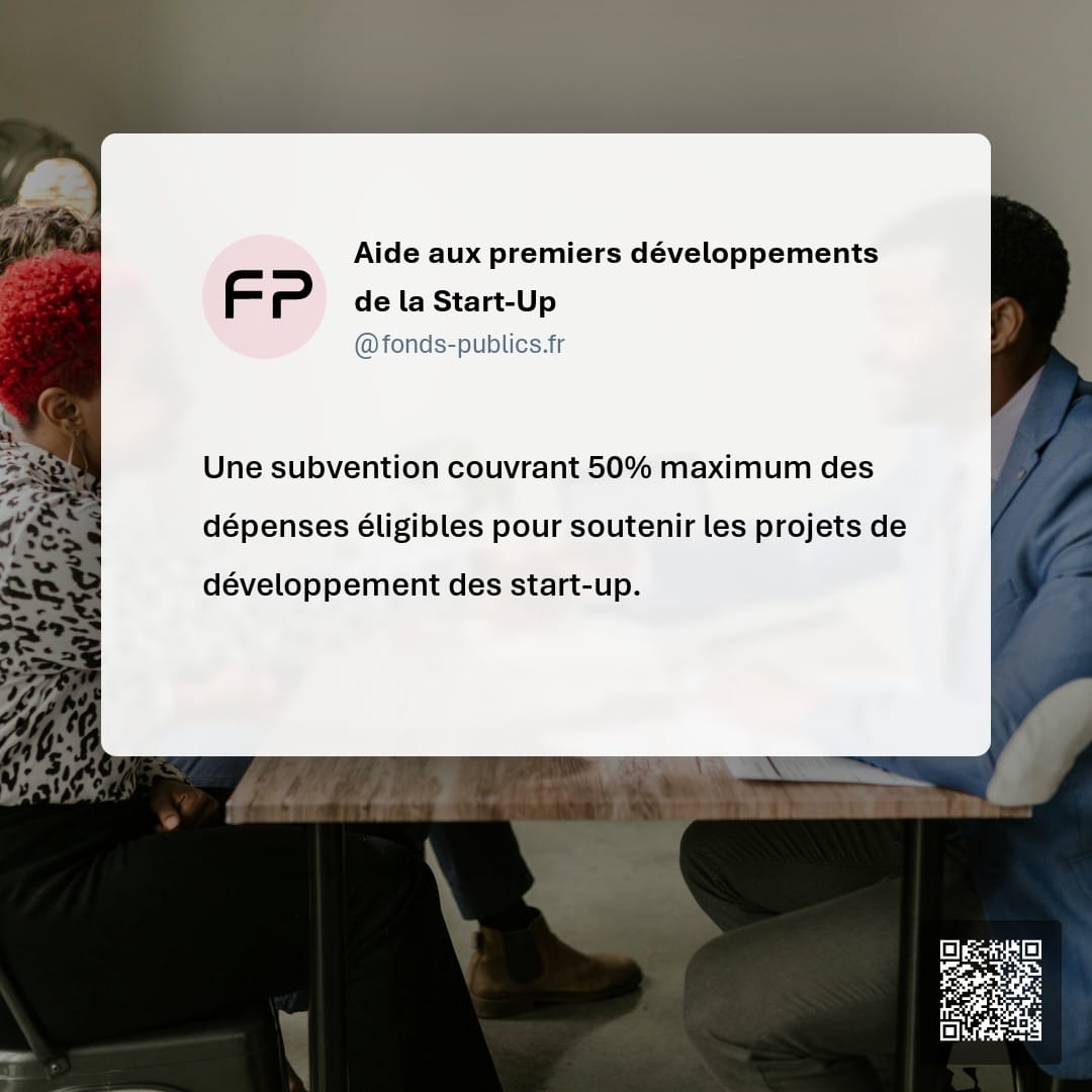 Aide aux premiers développements de la Start-Up : Une subvention couvrant 50% maximum des dépenses éligibles pour soutenir les projets de développement des start-up.