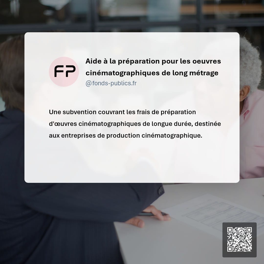 Aide à la préparation pour les oeuvres cinématographiques de long métrage : Une subvention couvrant les frais de préparation d'œuvres cinématographiques de longue durée