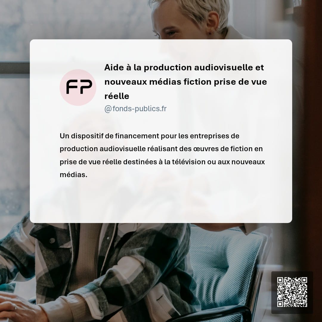 Aide à la production audiovisuelle et nouveaux médias fiction prise de vue réelle : Un dispositif de financement pour les entreprises de production audiovisuelle réalisant des œuvres de fiction en prise de vue réelle destinées à la télévision ou aux nouveaux médias.