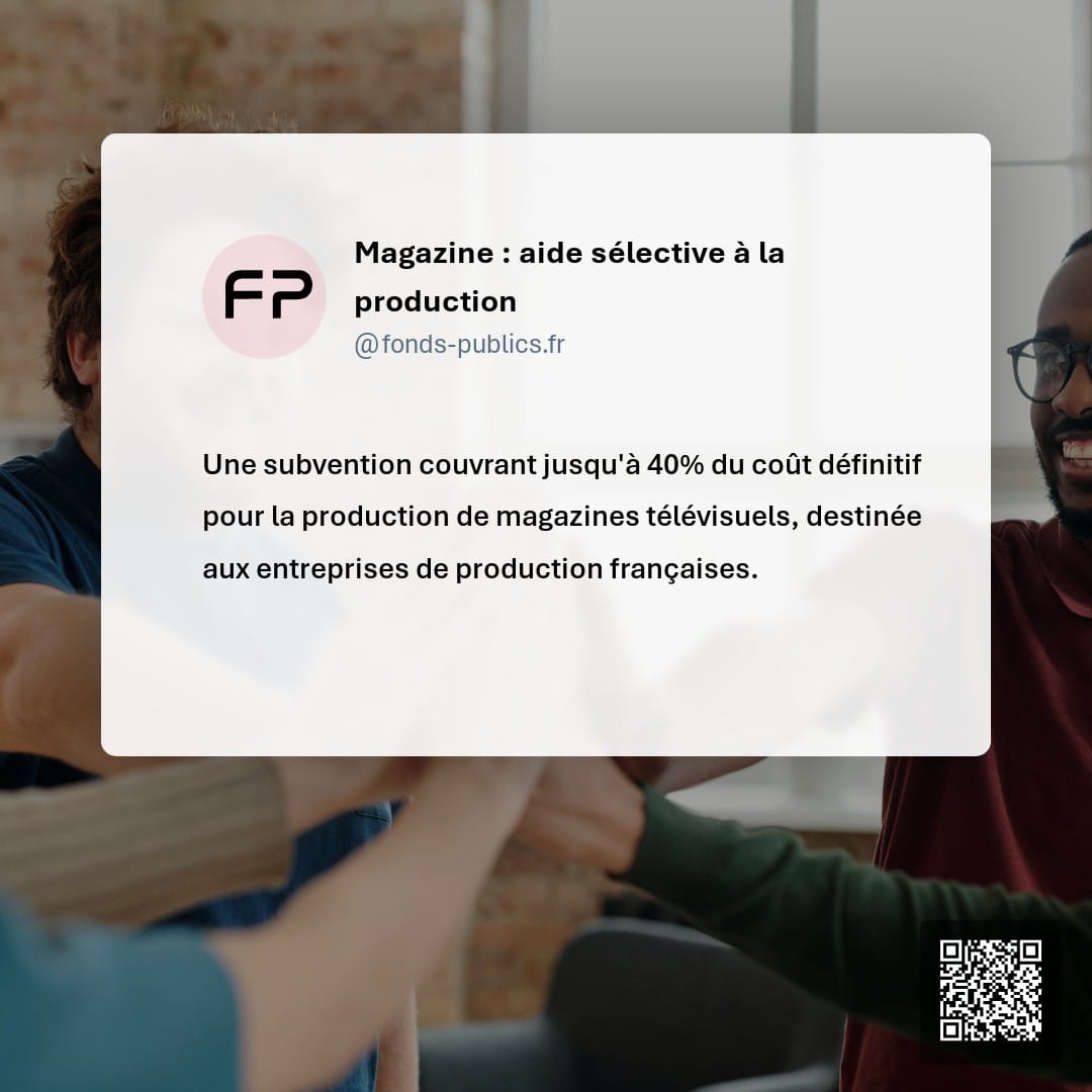 Magazine : aide sélective à la production : Une subvention couvrant jusqu'à 40% du coût définitif pour la production de magazines télévisuels