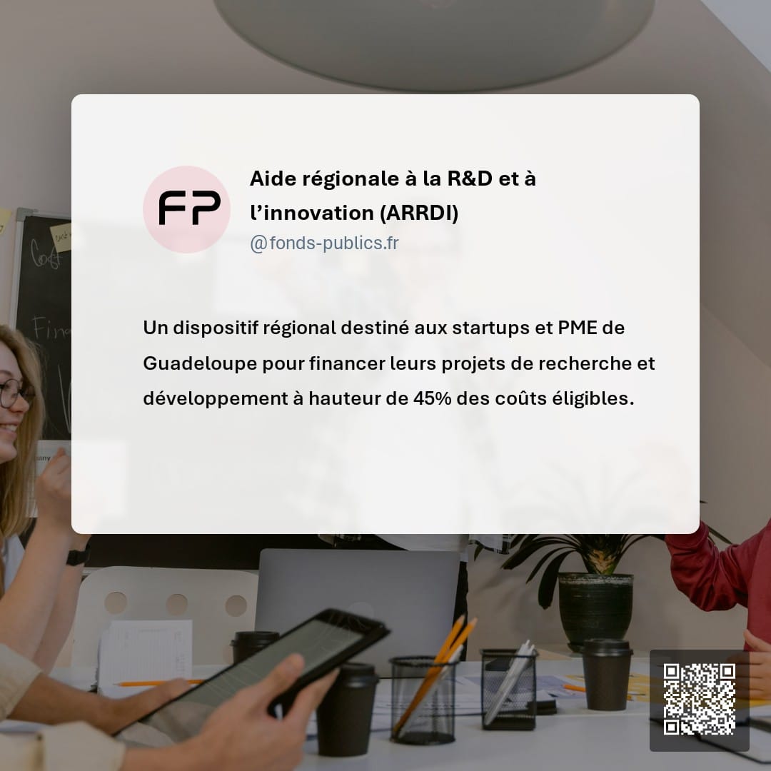 Aide régionale à la R&D et à l’innovation (ARRDI) : Un dispositif régional destiné aux startups et PME de Guadeloupe pour financer leurs projets de recherche et développement à hauteur de 45% des coûts éligibles.