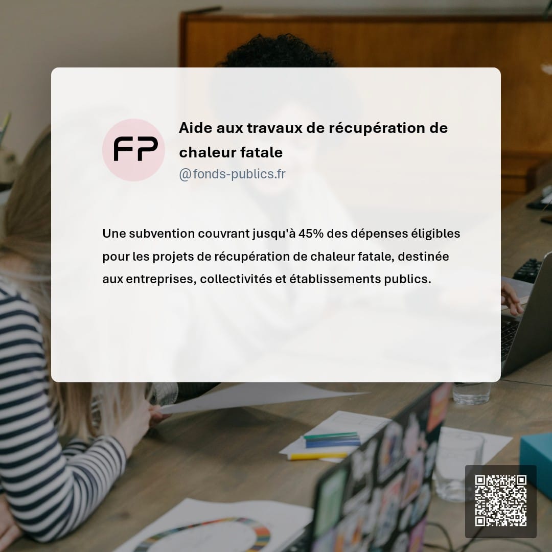 Aide aux travaux de récupération de chaleur fatale : Une subvention couvrant jusqu'à 45% des dépenses éligibles pour les projets de récupération de chaleur fatale