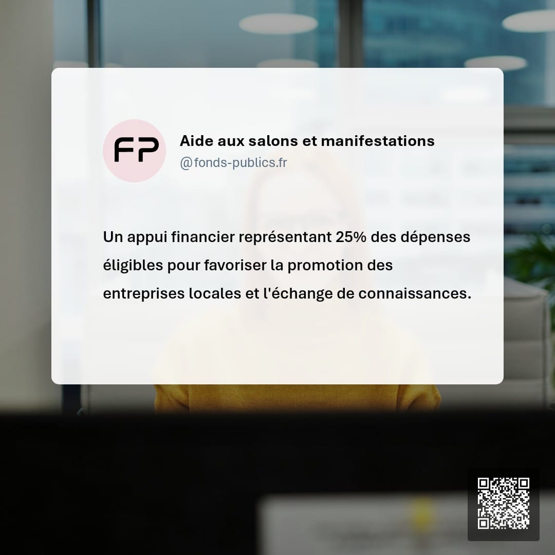 Aide aux salons et manifestations : Un appui financier représentant 25% des dépenses éligibles pour favoriser la promotion des entreprises locales et l'échange de connaissances.