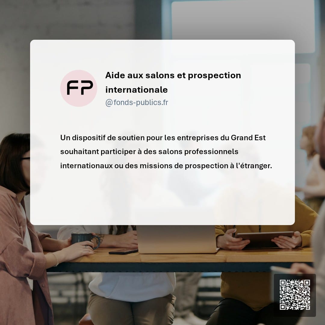 Aide aux salons et prospection internationale : Un dispositif de soutien pour les entreprises du Grand Est souhaitant participer à des salons professionnels internationaux ou des missions de prospection à l'étranger.