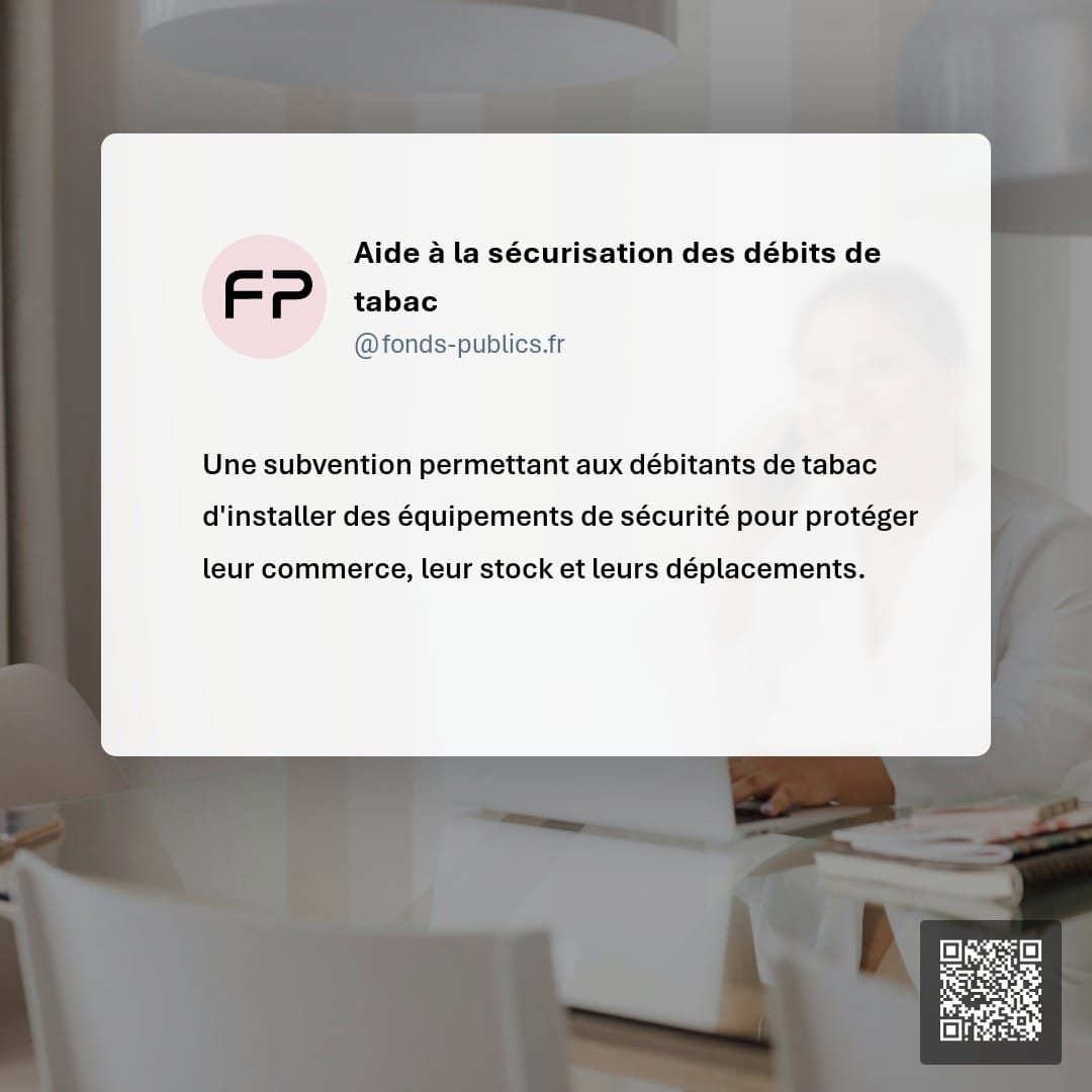 Aide à la sécurisation des débits de tabac : Une subvention permettant aux débitants de tabac d'installer des équipements de sécurité pour protéger leur commerce