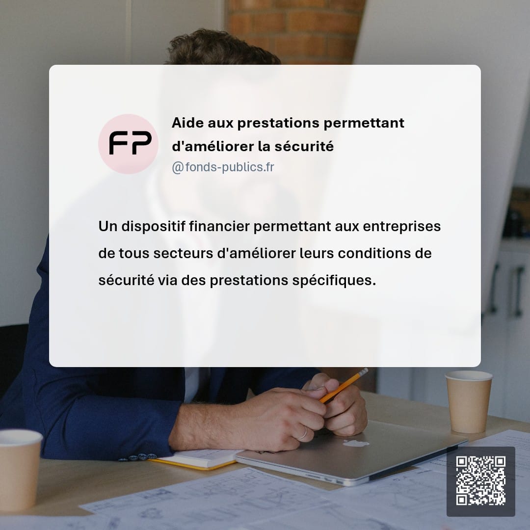 Aide aux prestations permettant d'améliorer la sécurité : Un dispositif financier permettant aux entreprises de tous secteurs d'améliorer leurs conditions de sécurité via des prestations spécifiques.