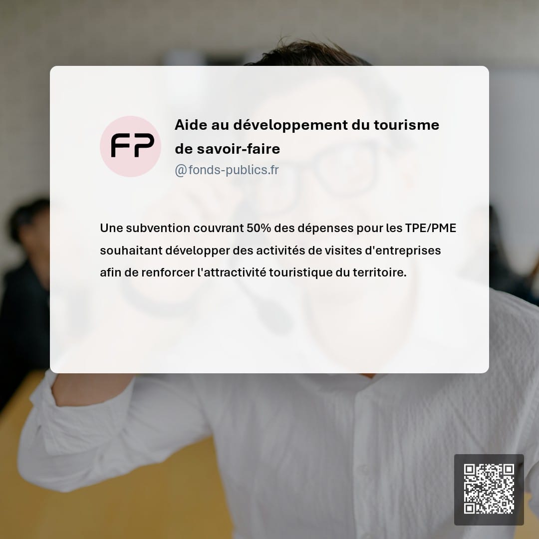 Aide au développement du tourisme de savoir-faire : Une subvention couvrant 50% des dépenses pour les TPE/PME souhaitant développer des activités de visites d'entreprises afin de renforcer l'attractivité touristique du territoire.