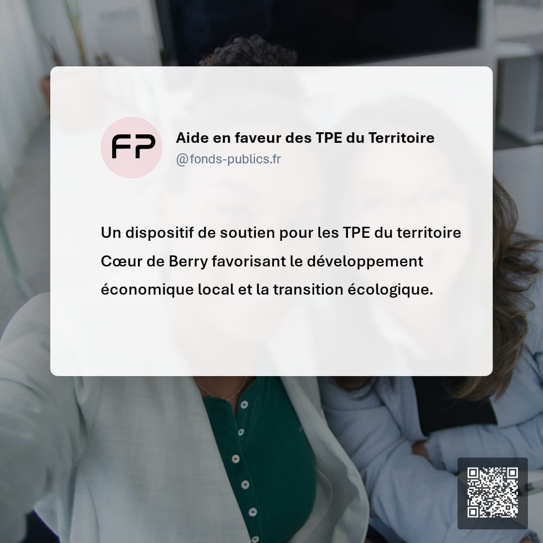 Aide en faveur des TPE du Territoire : Un dispositif de soutien pour les TPE du territoire Cœur de Berry favorisant le développement économique local et la transition écologique.
