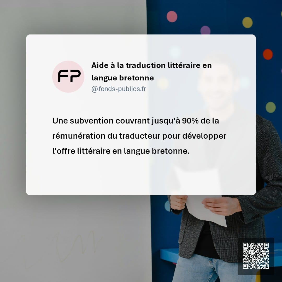 Aide à la traduction littéraire en langue bretonne : Une subvention couvrant jusqu'à 90% de la rémunération du traducteur pour développer l'offre littéraire en langue bretonne.