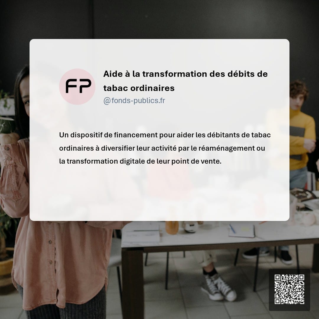 Aide à la transformation des débits de tabac ordinaires : Un dispositif de financement pour aider les débitants de tabac ordinaires à diversifier leur activité par le réaménagement ou la transformation digitale de leur point de vente.