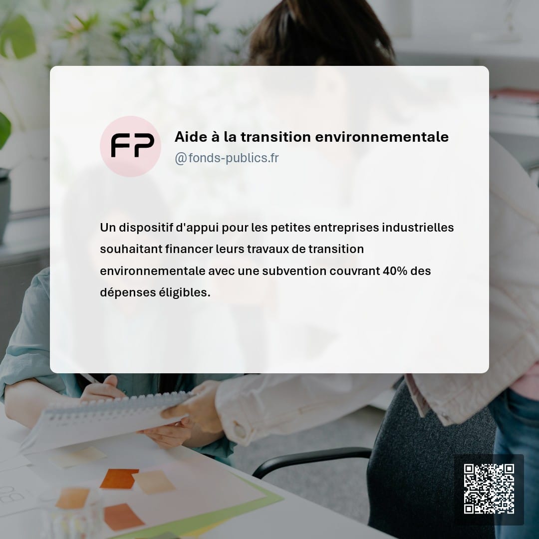 Aide à la transition environnementale : Un dispositif d'appui pour les petites entreprises industrielles souhaitant financer leurs travaux de transition environnementale avec une subvention couvrant 40% des dépenses éligibles.