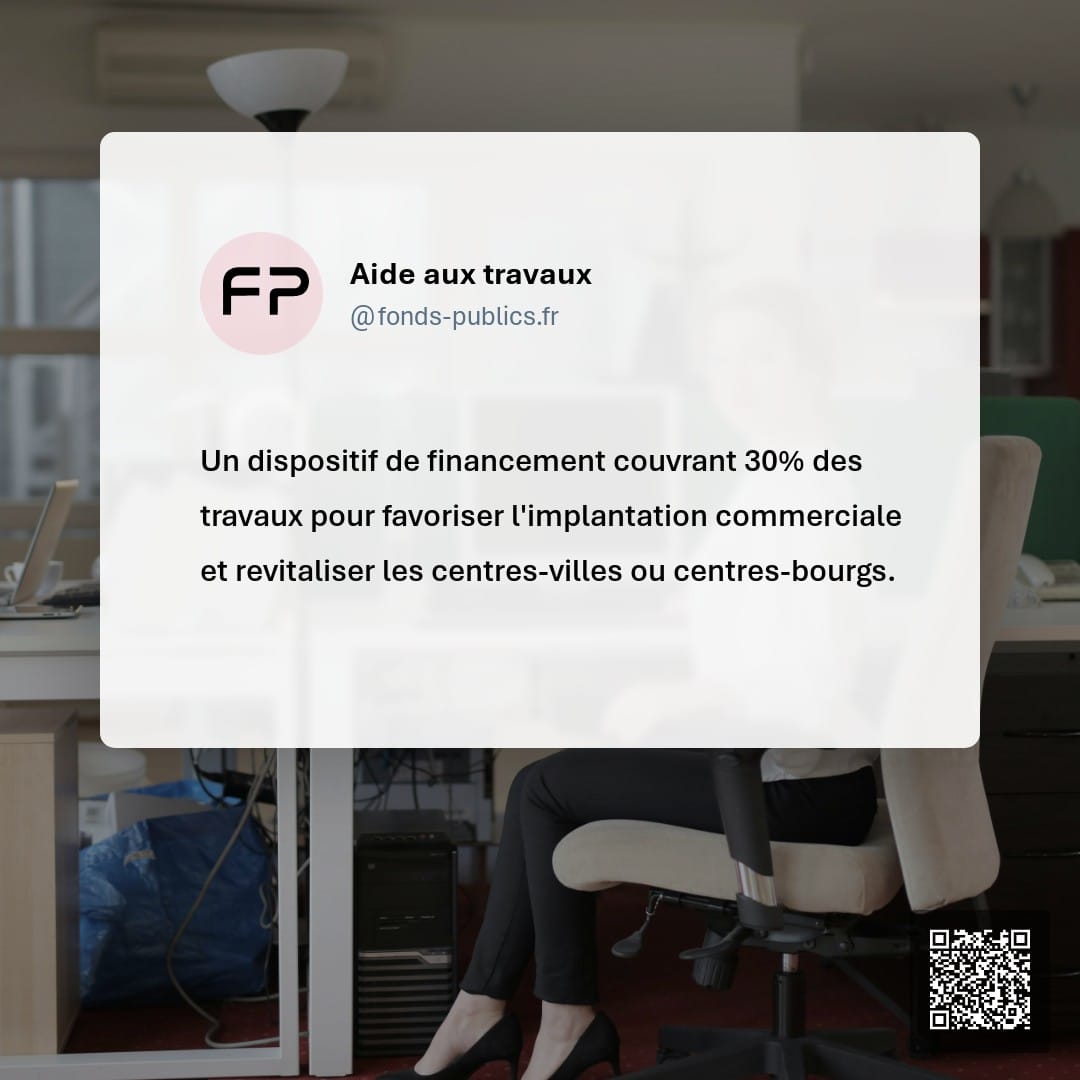 Aide aux travaux : Un dispositif de financement couvrant 30% des travaux pour favoriser l'implantation commerciale et revitaliser les centres-villes ou centres-bourgs.