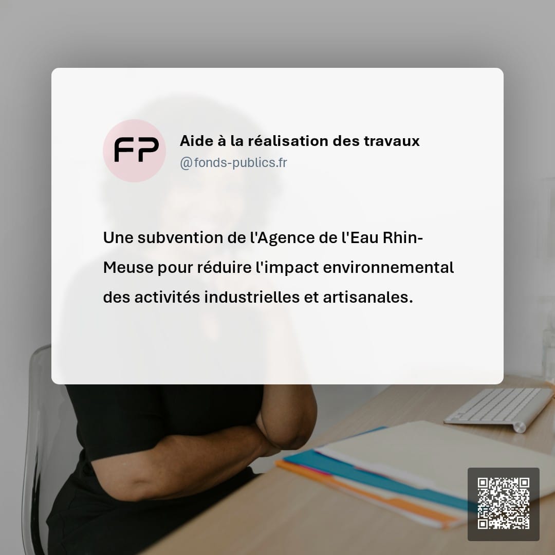 Aide à la réalisation des travaux : Une subvention de l'Agence de l'Eau Rhin-Meuse pour réduire l'impact environnemental des activités industrielles et artisanales.