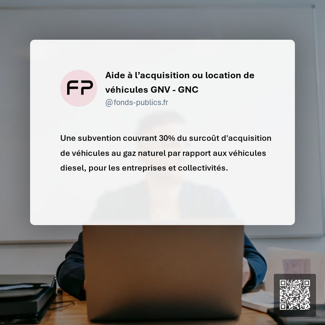 Aide à l’acquisition ou location de véhicules GNV - GNC : Une subvention couvrant 30% du surcoût d'acquisition de véhicules au gaz naturel par rapport aux véhicules diesel