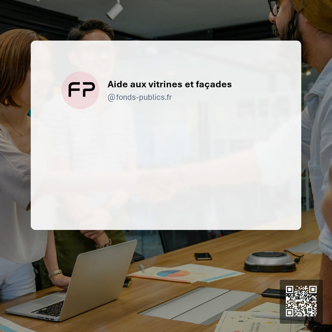 Aide aux vitrines et façades : Une subvention pour accompagner les entreprises dans la rénovation de leurs vitrines et façades commerciales.